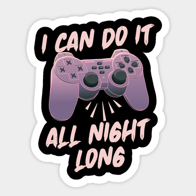 I Can Do It All Night Long Online Gaming Online Game Sticker